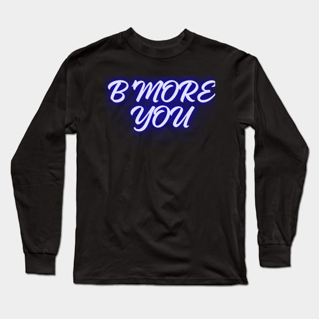 B'MORE YOU DESIGN Long Sleeve T-Shirt by The C.O.B. Store